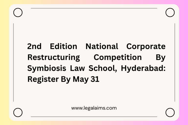 2nd Edition National Corporate Restructuring Competition by Symbiosis Law School, Hyderabad: Register by May 31