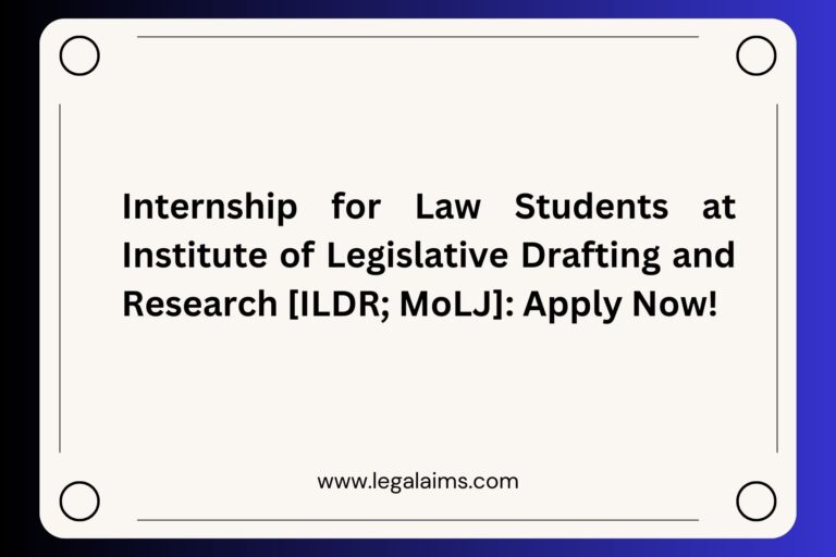 Internship for Law Students at Institute of Legislative Drafting and Research [ILDR; MoLJ]: Apply Now!