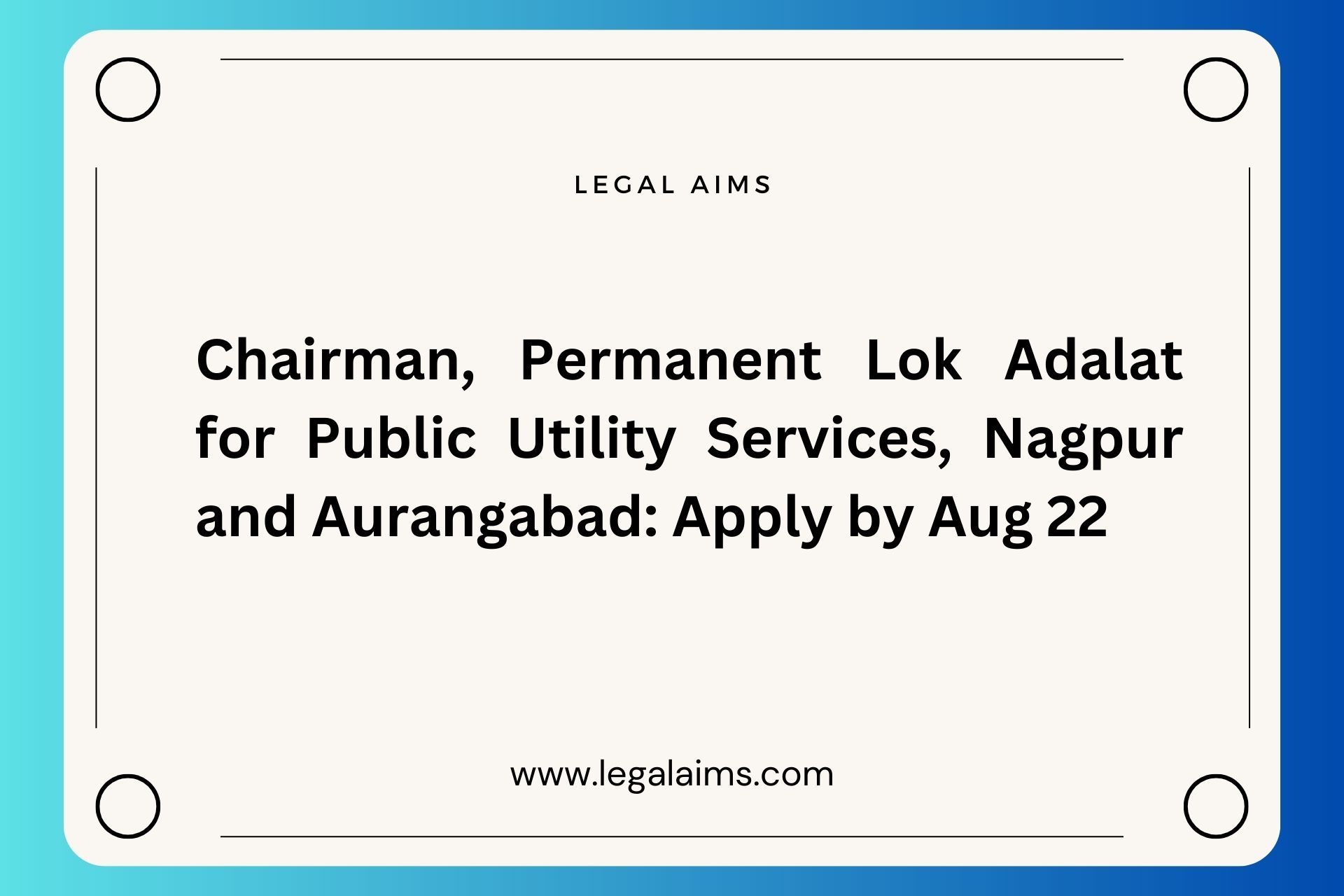 Chairman, Permanent Lok Adalat for Public Utility Services, Nagpur and Aurangabad: Apply by Aug 22