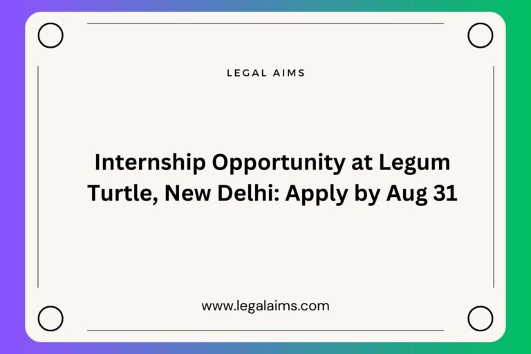 Internship Opportunity at Legum Turtle, New Delhi: Apply by Aug 31
