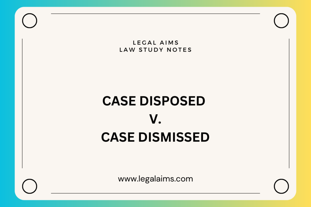 Case disposed v case dismissed
