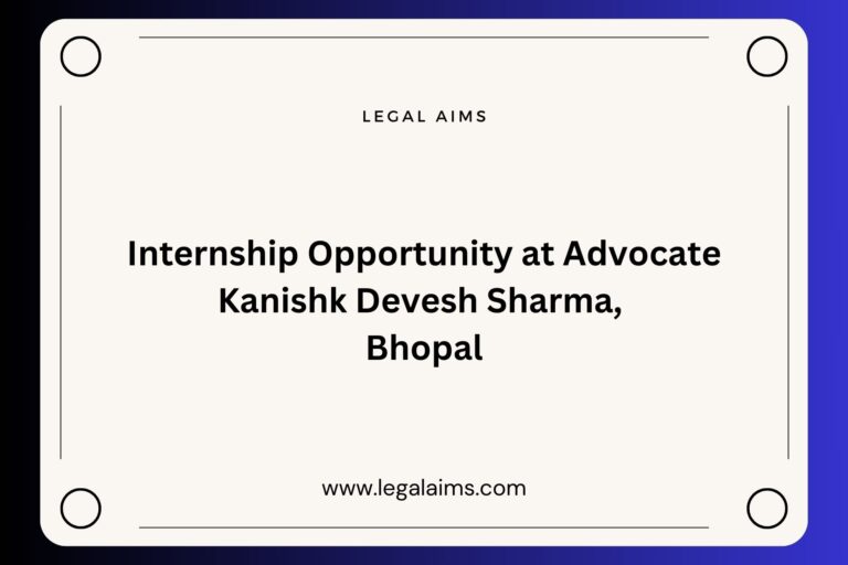 Internship Opportunity at Advocate Kanishk Devesh Sharma, Bhopal