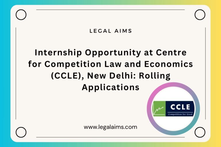 Internship Opportunity at Centre for Competition Law and Economics (CCLE), New Delhi: Rolling Applications
