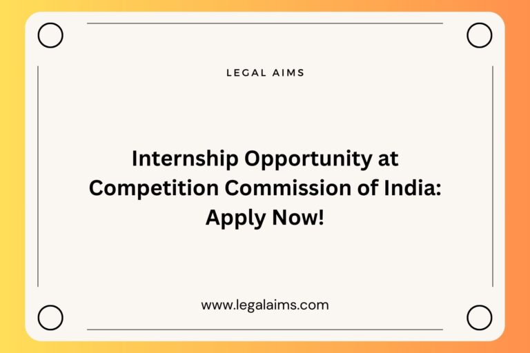 Internship Opportunity at Competition Commission of India: Apply Now!