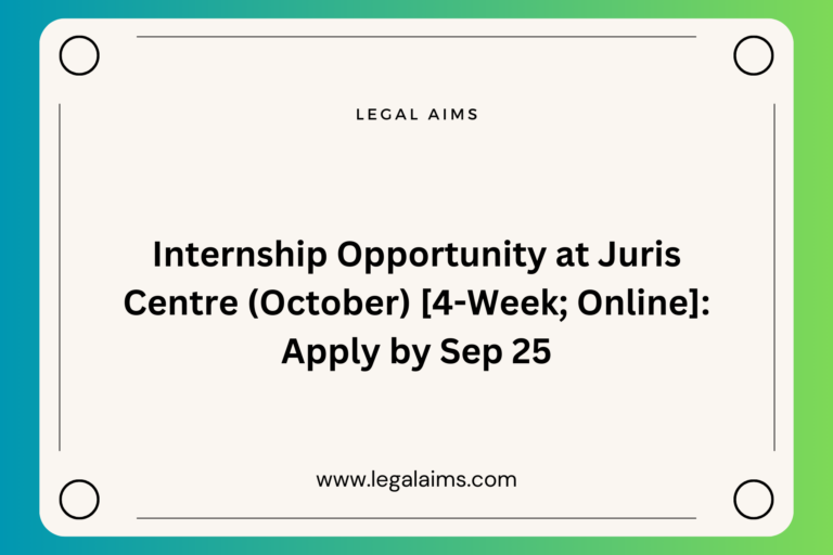 Internship Opportunity at Juris Centre (October) [4-Week; Online]: Apply by Sep 25