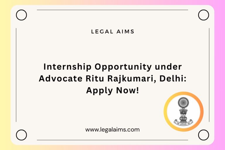 Internship Opportunity under Advocate Ritu Rajkumari, Delhi: Apply Now!