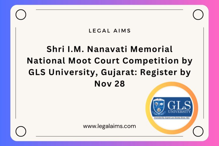Shri I.M. Nanavati Memorial National Moot Court Competition by GLS University, Gujarat: Register by Nov 28