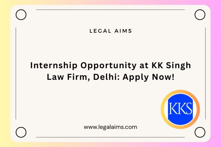 Internship Opportunity at KK Singh Law Firm, Delhi: Apply Now!